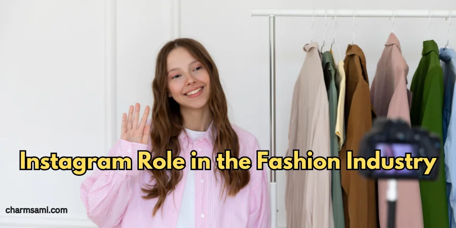 Instagram Role in the Fashion Industry: Trends and Influencer Impact