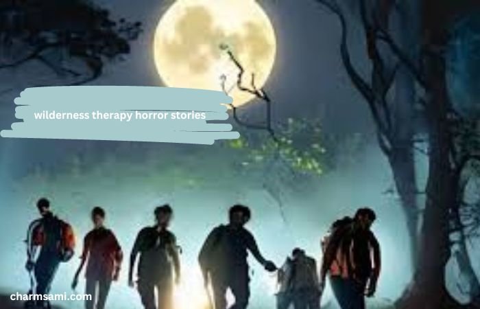 Wilderness Therapy Horror Stories: A Complete Guide