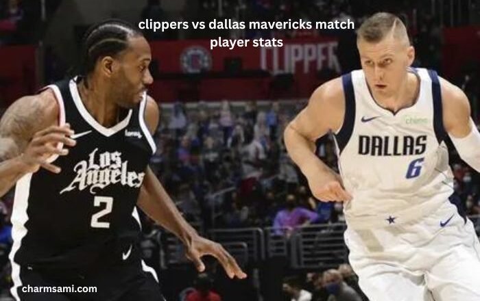 clippers vs dallas mavericks match player stats: A Deep Dive into Player Stats