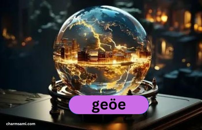 Exploring  World of geöe: A Comprehensive Guide