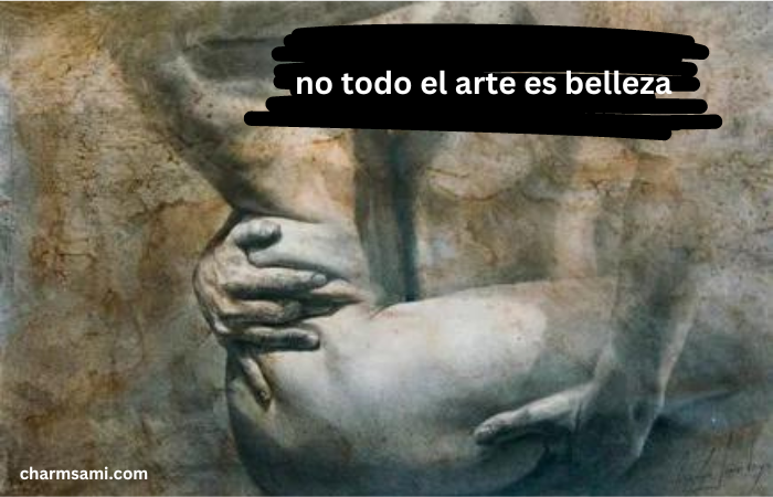 no todo el arte es belleza